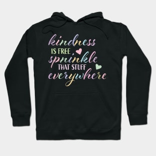 Kindness is Free Sprinkle that Stuff Everywhere Hoodie